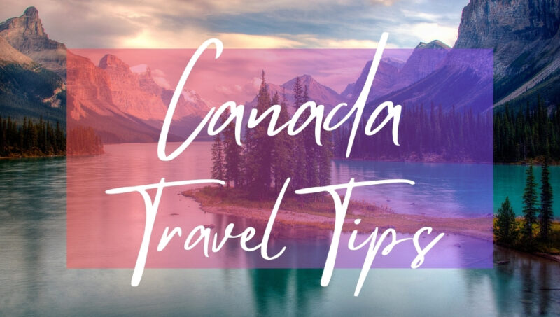 Canada Travel Tips: written in white text over a photo of a large blue lake surrounded by snowy mountains with a tiny island with trees in the centre.